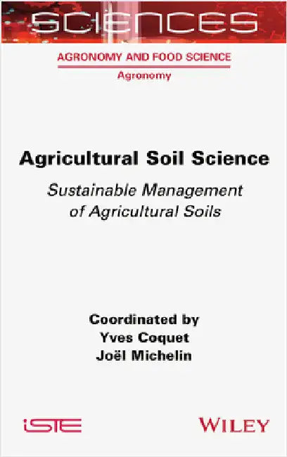 Agricultural Soil Science: Sustainable Management of Agricultural Soils by Coquet, Yves