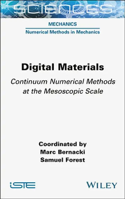 Digital Materials: Continuum Numerical Methods at the Mesoscopic Scale by Marc Bernacki