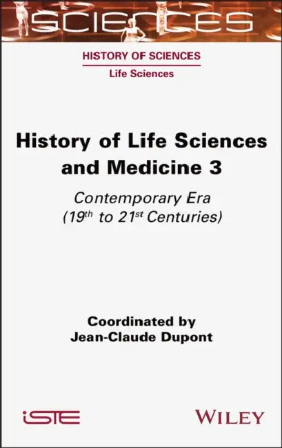History of Life Sciences and Medicine, Volume 3 by Jean-Claude DuPont