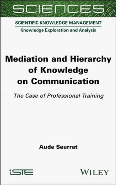 Mediation and Hierarchy of Knowledge on Communication: The Case of Professional Training by Aude Seurrat