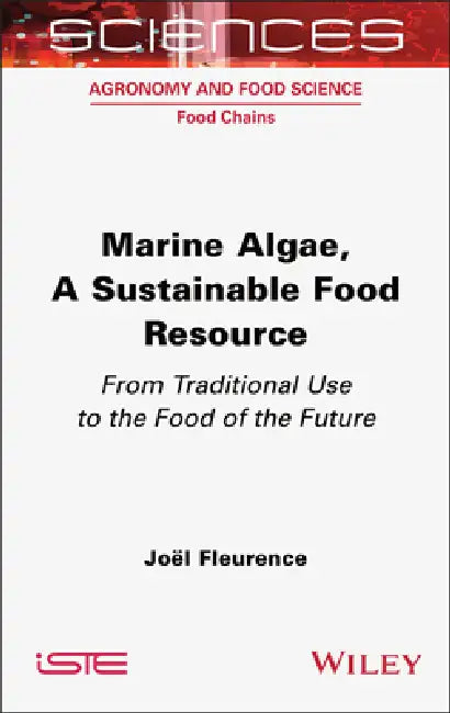 Marine Algae, a Sustainable Food Resource: From Traditional Use to the Food of the Future by Joel Fleurence
