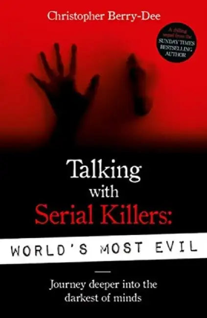 Talking With Serial Killers: World's Most Evil by Christopher Berry-Dee