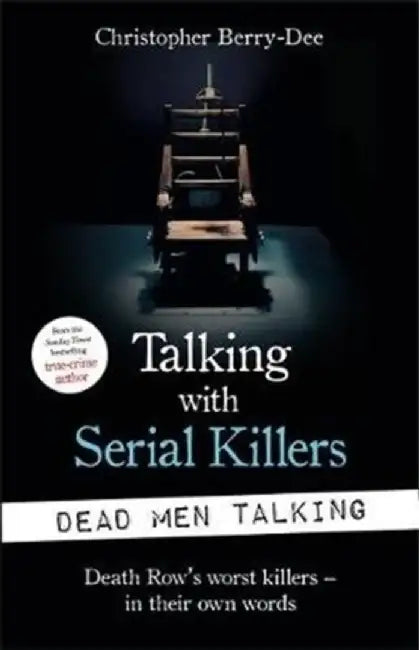 Talking with Serial Killers: Dead Men Talking by Christopher Berry-Dee