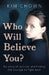 Who Will Believe You?: A True Story of Survival, Courage and Hope by Kim Chown