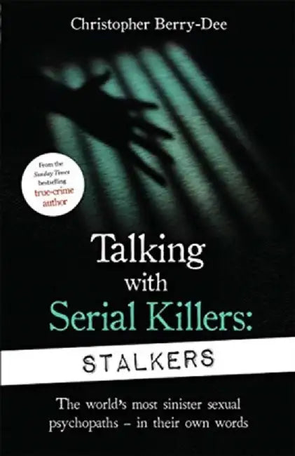 Talking With Serial Killers: Stalkers by Christopher Berry-Dee