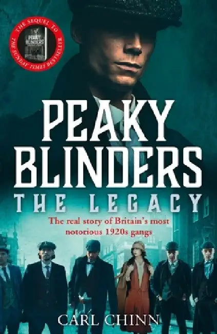 Peaky Blinders: The Legacy: The Real Story Behind the Next Generation of British Gangsters by Carl Chinn