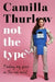 Not the Type by Camilla Thurlow