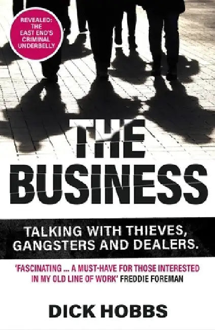 The Business: Talking with Thieves, Gangsters and Dealers by Dick Hobbs