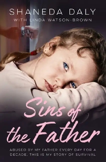 Sins of the Father: Abused by My Father Every Day for a Decade, This Is My Story of Survival by Linda Watson Brown