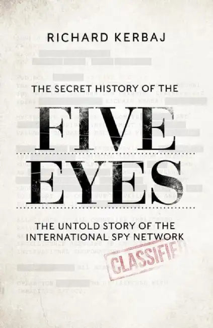 The Secret History of the Five Eyes by Richard Kerbaj