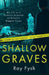 Shallow Graves: My Life as a Forensic Scientist on Britain's Biggest Cases by Ray Fysh