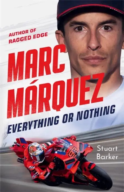 Marc Marquez: Everything or Nothing: The Definitive Biography of Motogp's Superstar by Stuart Barker