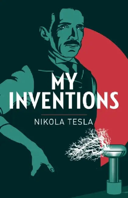 My Inventions: The Autobiography of Nikola Tesla by Nikola Tesla