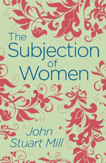 The Subjection of Women by John Stuart Mill