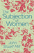 The Subjection of Women by John Stuart Mill