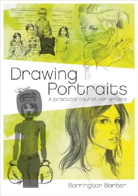 Drawing Portraits: A Practical Course for Artists by Barrington Barber