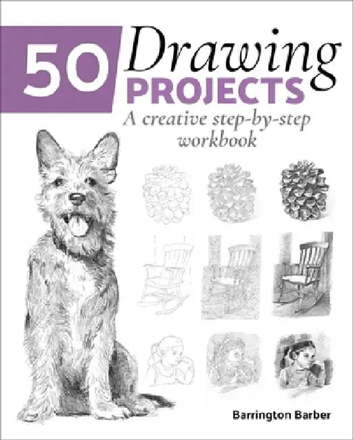 50 Drawing Projects: A Creative Step-By-Step Workbook by Barrington Barber