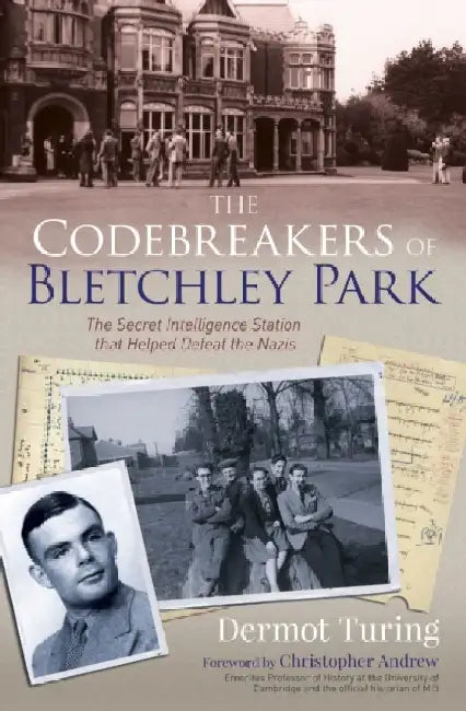 The Codebreakers of Bletchley Park by Sir John Dermot Turing