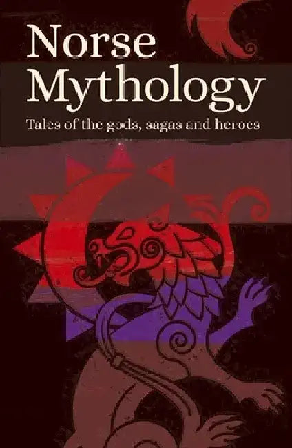 Norse Mythology: Tales of the Gods, Sagas and Heroes by Various Authors