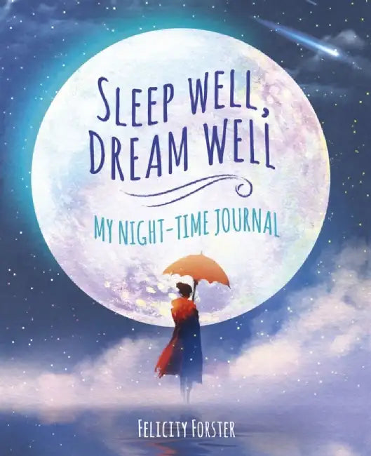 Sleep Well, Dream Well: My Night-time Journal by Felicity Forster