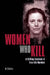 Women Who Kill: A Chilling Casebook of True-Life Murders by Al Cimino