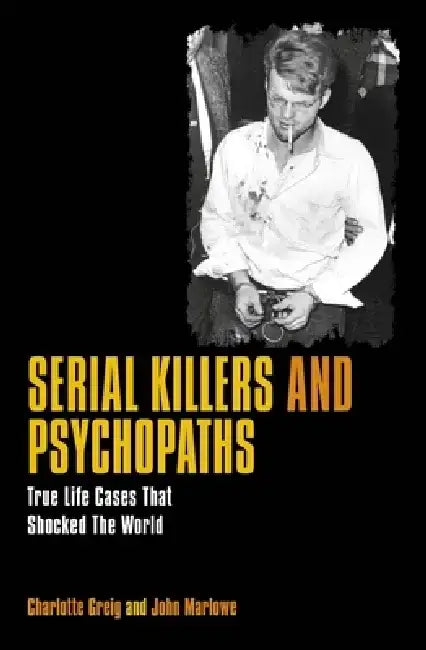 Serial Killers & Psychopaths: True Life Cases That Shocked the World by Charlotte Greig