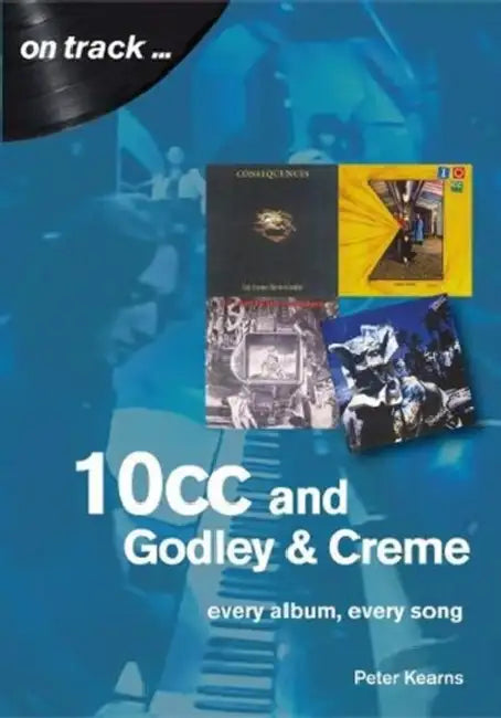 10cc and Godley and Creme: Every Album, Every Song (On Track) by Krumbacher Florian Krumbacher