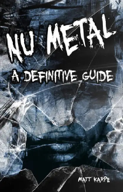 Numetal: A Definitive Guide by Matt Karpe