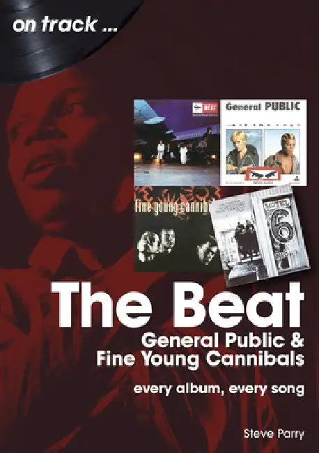 The Beat, General Public and Fine Young Cannibals: Every Album, Every Song by Steve Parry