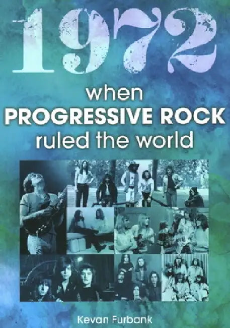 1972 When Progressive Rock Ruled the World by Kevan Furbank