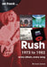 Rush 1973 to 1982: Every Album, Every Song by Richard James