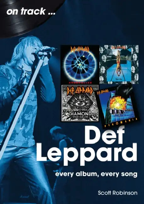 Def Leppard: Every Album, Every Song by Scott Robinson