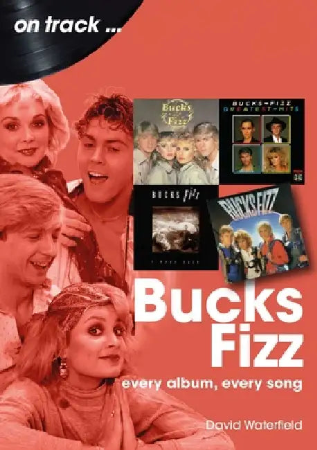 Bucks Fizz: Every Album, Every Song by David Waterfield