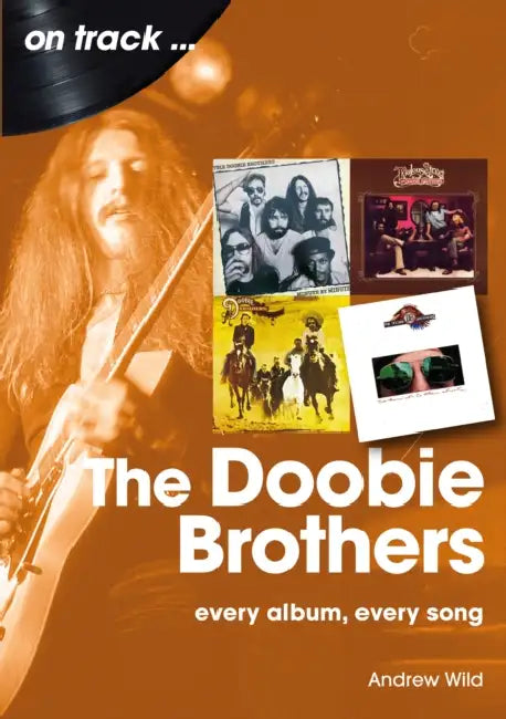 The Doobie Brothers: Every Album Every Song by Andrew Wild