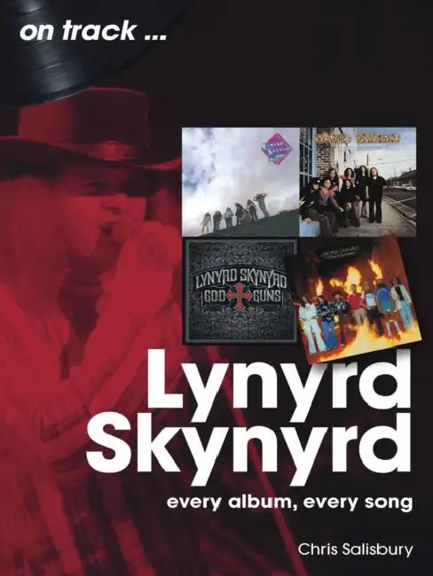 Lynyrd Skynyrd: Every Album Every Song by Chris Salisbury