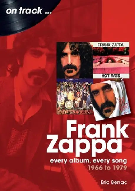 Frank Zappa 1966 To 1979 On Track by Eric Benac