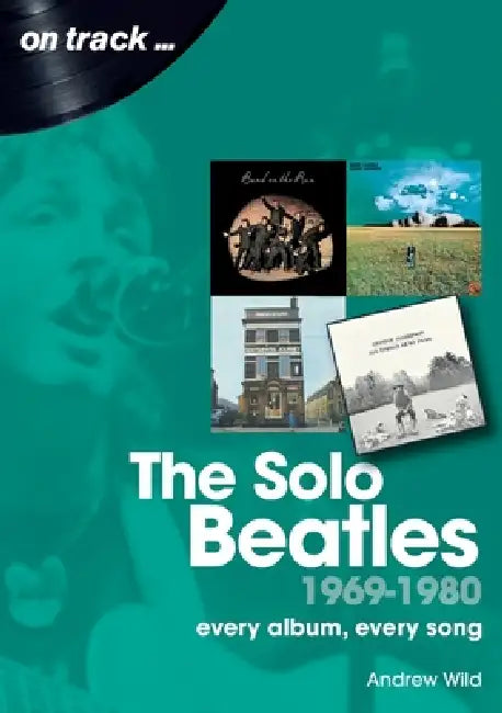 The Beatles Solo 1969 To 1980 On Track by Andrew Wild