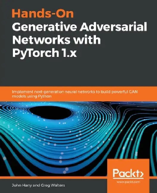 Hands-On Generative Adversarial Networks with PyTorch 1.x by John Hany