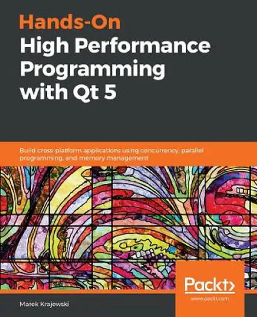 Hands-On High Performance Programming with Qt 5 by Krajewski, Marek