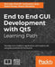 End to End GUI development with Qt5: Develop cross-platform applications with modern UIs using the powerful Qt framework by Nicholas Sherriff, Guillaume Lazar, Robin Penea