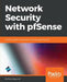 Network Security with pfSense: Architect, deploy, and operate enterprise-grade firewalls by Manuj Aggarwal