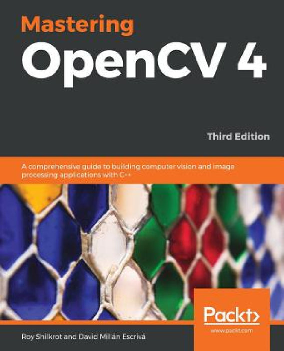 Mastering OpenCV 4 - Third Edition by Roy Shilkrot, David Millán Escrivá