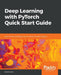 Deep Learning with PyTorch Quick Start Guide by David Julian