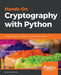 Hands-On Cryptography with Python: Leverage the power of Python to encrypt and decrypt data by Samuel Bowne