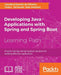 Developing Java Applications with Spring and Spring Boot: Practical Spring and Spring Boot solutions for building effective applications by Claudio Eduardo de Oliveira, Greg L. Turnquist, Alex Antonov