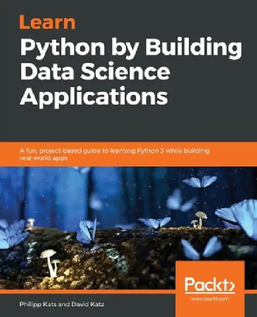 Learn Python by Building Data Science Applications by Philipp Kats