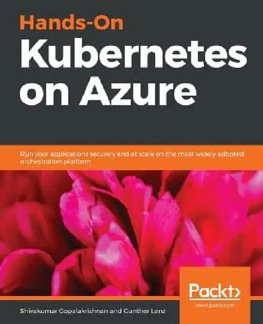 Hands-On Kubernetes on Azure by Shivakumar Gopalakrishnan