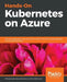 Hands-On Kubernetes on Azure by Shivakumar Gopalakrishnan