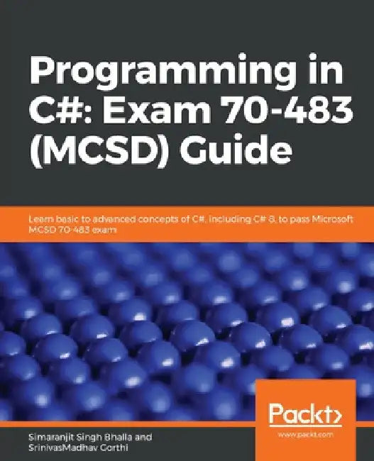 Programming in C#: Exam 70-483 (MCSD) Guide by Simaranjit Singh Bhalla