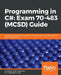 Programming in C#: Exam 70-483 (MCSD) Guide by Simaranjit Singh Bhalla